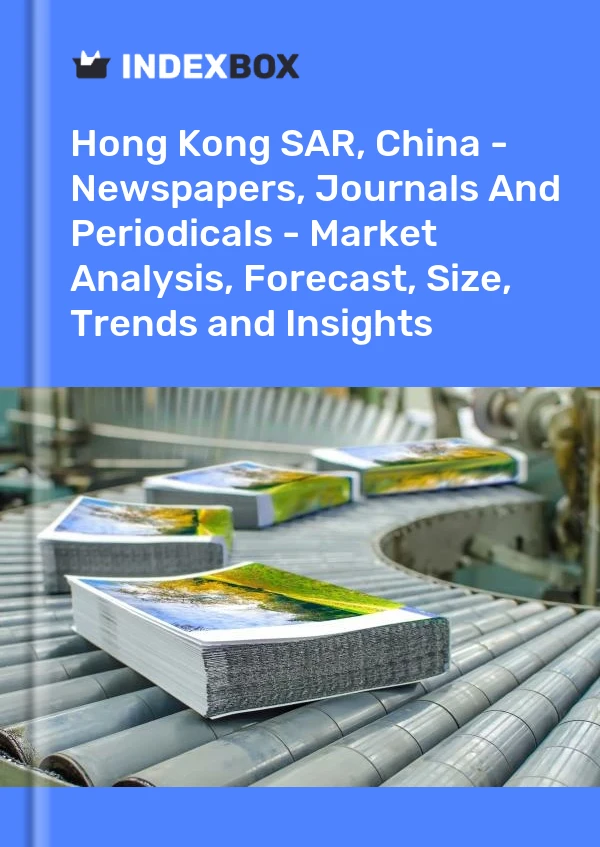 Report Hong Kong SAR, China - Newspapers, Journals and Periodicals - Market Analysis, Forecast, Size, Trends and Insights for 499$