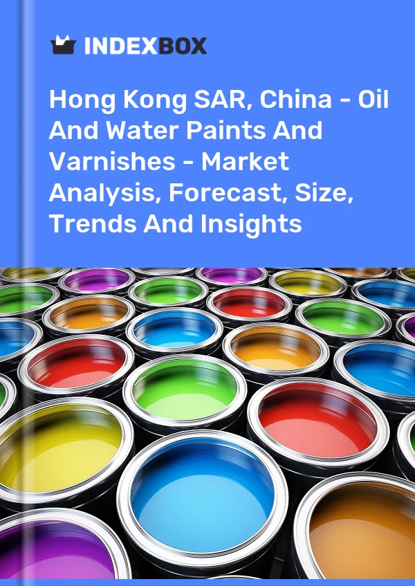 Hong Kong SAR, China - Oil And Water Paints And Varnishes - Market Analysis, Forecast, Size, Trends And Insights