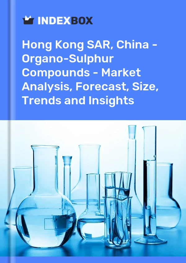 Report Hong Kong SAR, China - Organo-Sulphur Compounds - Market Analysis, Forecast, Size, Trends and Insights for 499$