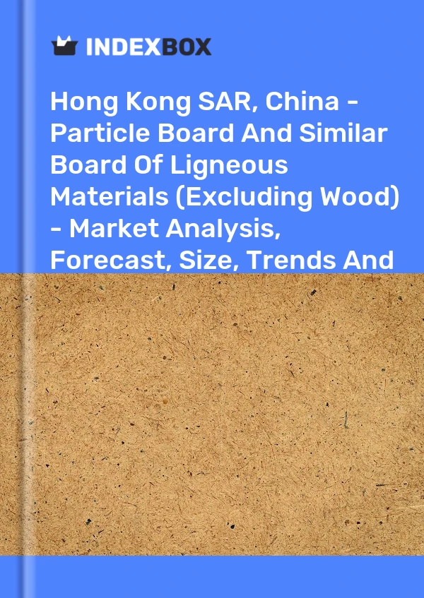Report Hong Kong SAR, China - Particle Board and Similar Board of Ligneous Materials (Excluding Wood) - Market Analysis, Forecast, Size, Trends and Insights for 499$