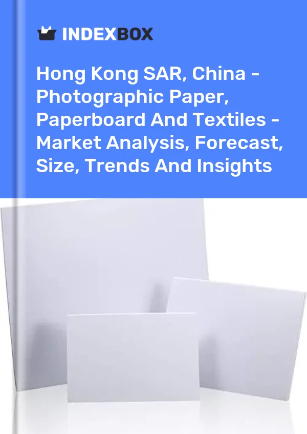 Hong Kong SAR, China - Photographic Paper, Paperboard And Textiles - Market Analysis, Forecast, Size, Trends And Insights
