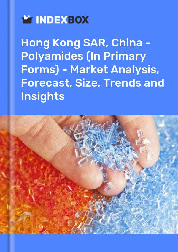 Report Hong Kong SAR, China - Polyamides (In Primary Forms) - Market Analysis, Forecast, Size, Trends and Insights for 499$