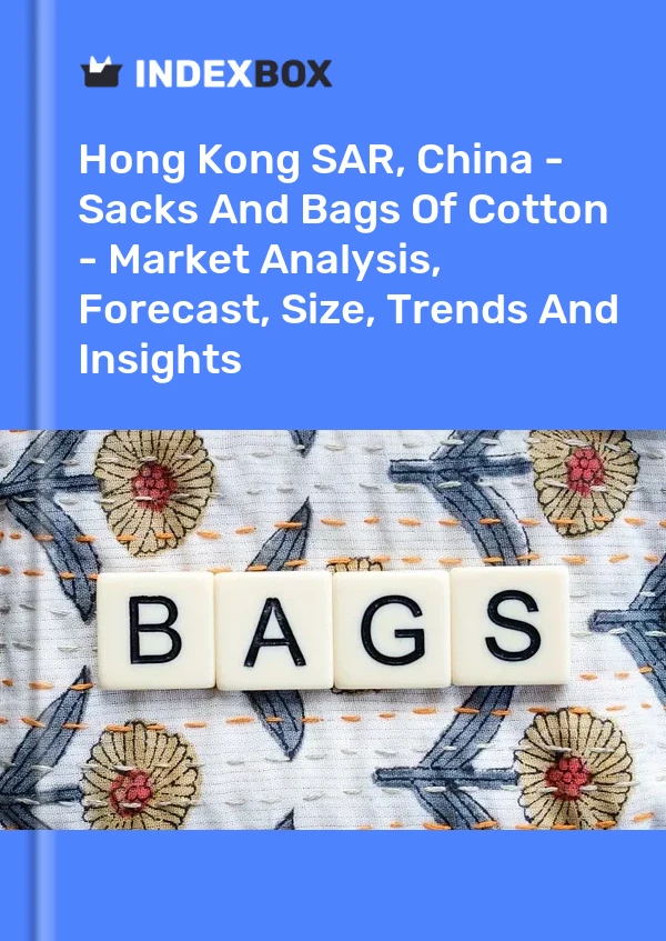 Hong Kong SAR, China - Sacks And Bags Of Cotton - Market Analysis, Forecast, Size, Trends And Insights