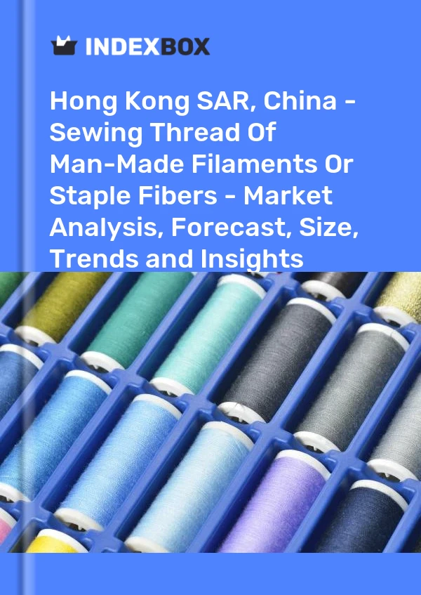 Informe Hong Kong SAR, China - Hilo de coser de filamentos artificiales o fibras cortadas - Análisis de mercado, pronóstico, tamaño, tendencias e información for 499$