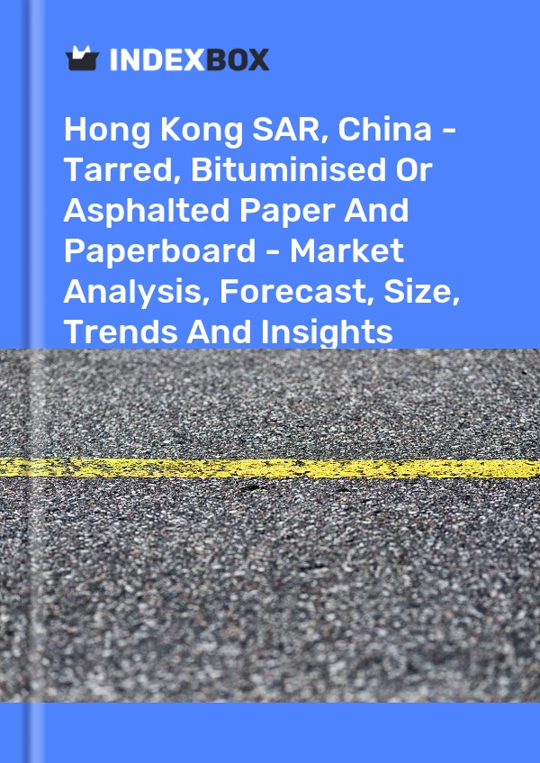 Report Hong Kong SAR, China - Tarred, Bituminised or Asphalted Paper and Paperboard - Market Analysis, Forecast, Size, Trends and Insights for 499$