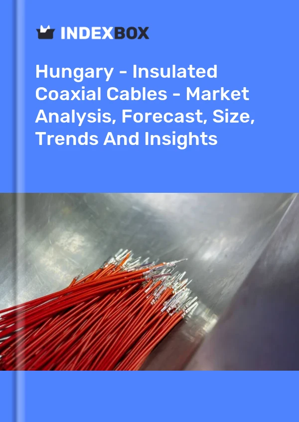 Report Hungary - Insulated Coaxial Cables - Market Analysis, Forecast, Size, Trends and Insights for 499$
