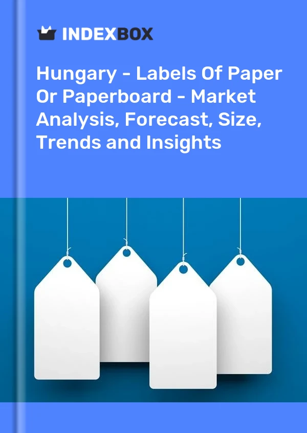 Report Hungary - Labels of Paper or Paperboard - Market Analysis, Forecast, Size, Trends and Insights for 499$