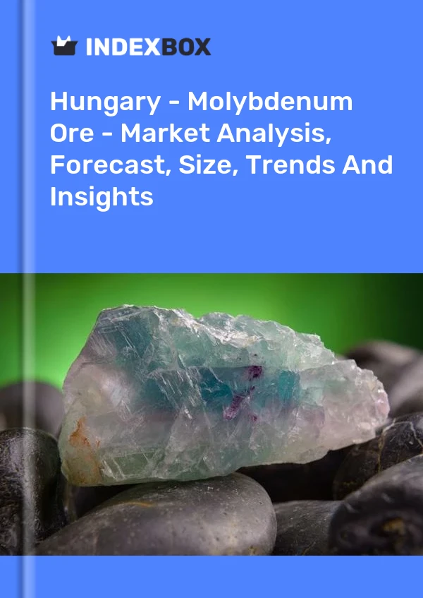 Report Hungary - Molybdenum Ore - Market Analysis, Forecast, Size, Trends and Insights for 499$