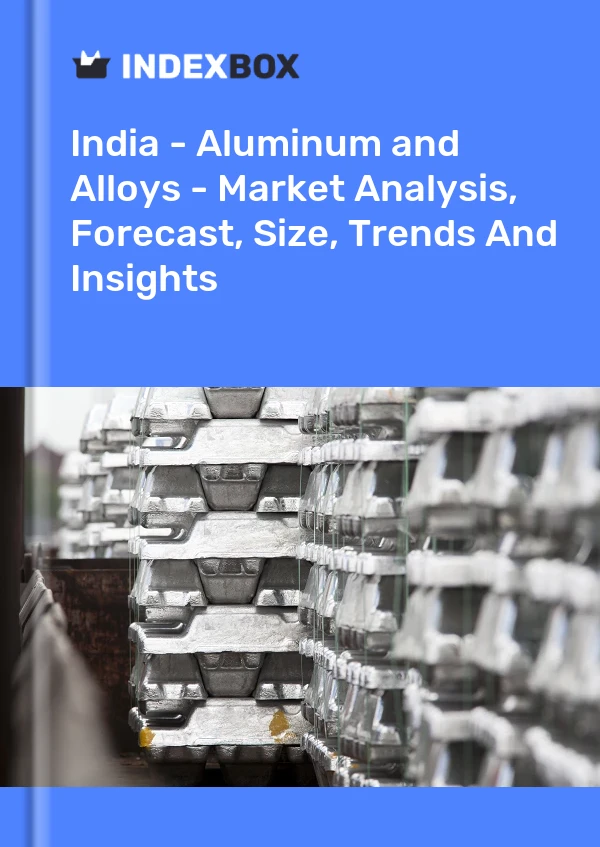 Informe India - Aluminio - Análisis de mercado, pronóstico, tamaño, tendencias e información for 499$