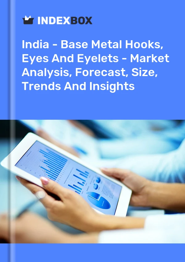 India - Base Metal Hooks, Eyes And Eyelets - Market Analysis, Forecast, Size, Trends And Insights