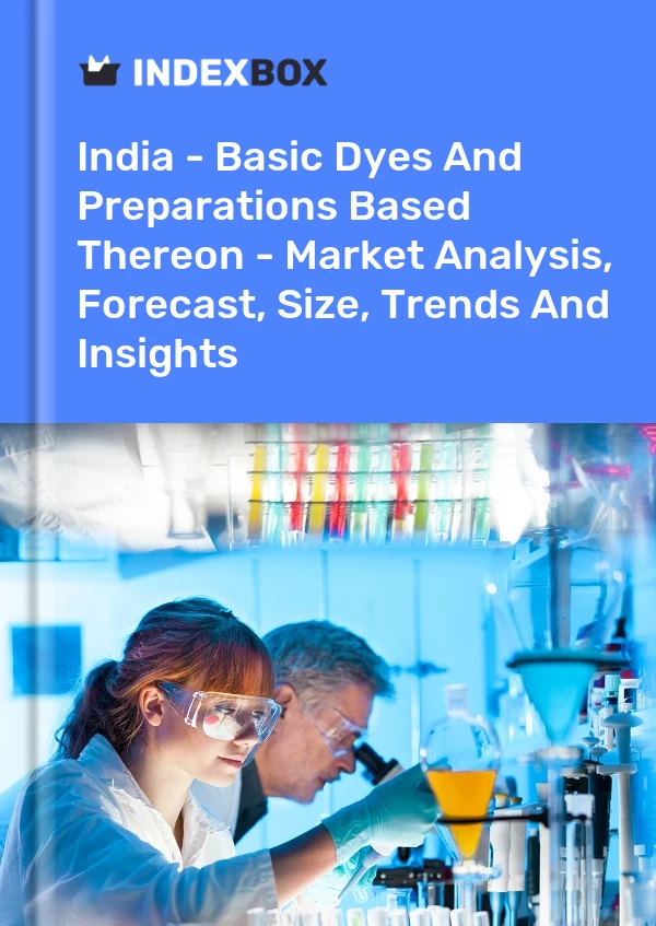 Report India - Basic Dyes and Preparations Based Thereon - Market Analysis, Forecast, Size, Trends and Insights for 499$