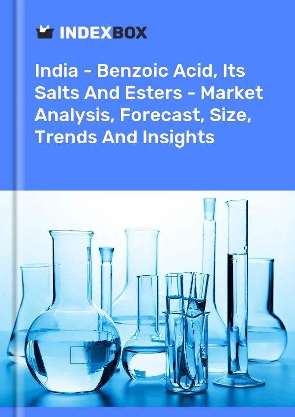 India - Ácido benzoico, sus sales y ésteres: análisis de mercado, pronóstico, tamaño, tendencias e información