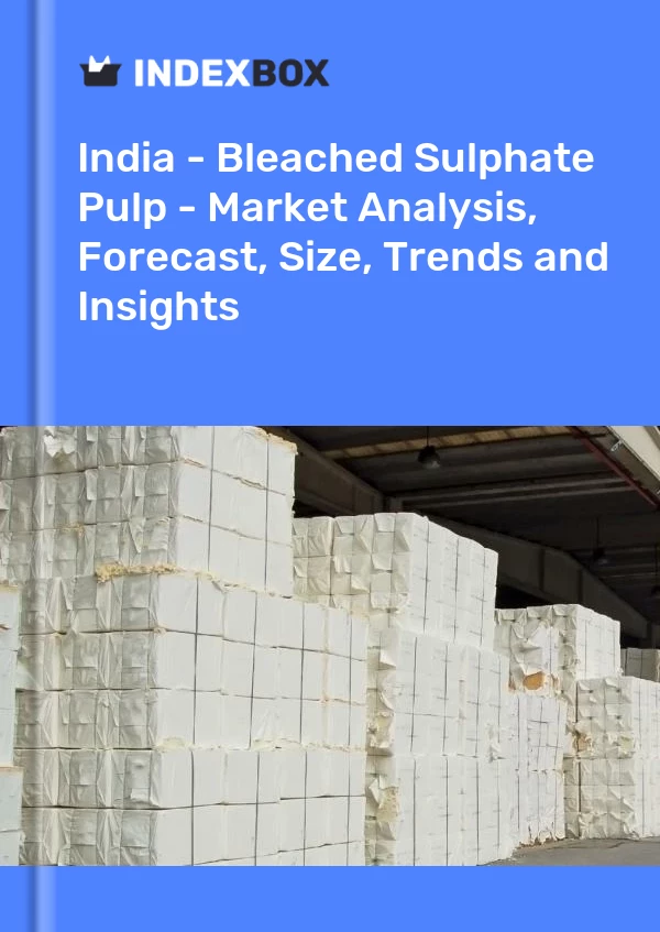 Informe India - Pulpa blanqueada al sulfato - Análisis de mercado, pronóstico, tamaño, tendencias e información for 499$