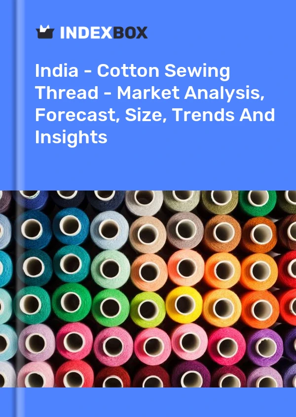 Informe India - Hilo de coser de algodón - Análisis de mercado, pronóstico, tamaño, tendencias e información for 499$
