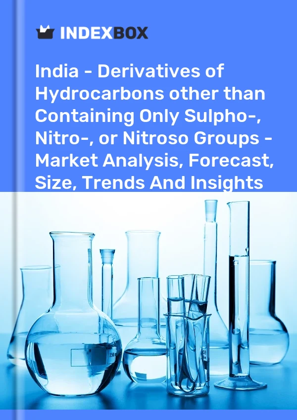 Report India - Derivatives of Hydrocarbons other than Containing Only Sulpho-, Nitro-, or Nitroso Groups - Market Analysis, Forecast, Size, Trends and Insights for 499$