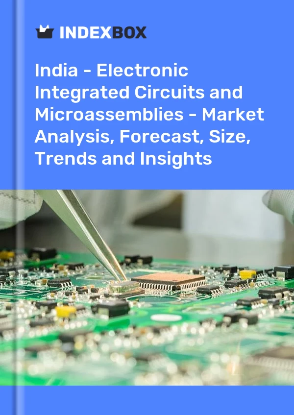 Informe India - Circuitos electrónicos integrados y microensamblajes - Análisis de mercado, pronóstico, tamaño, tendencias e información for 499$