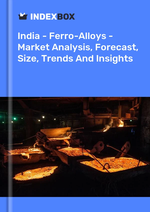 Informe India - Ferroaleaciones - Análisis de mercado, pronóstico, tamaño, tendencias e información for 499$