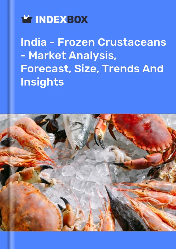 India - Crustáceos congelados - Análisis de mercado, pronóstico, tamaño, tendencias e información