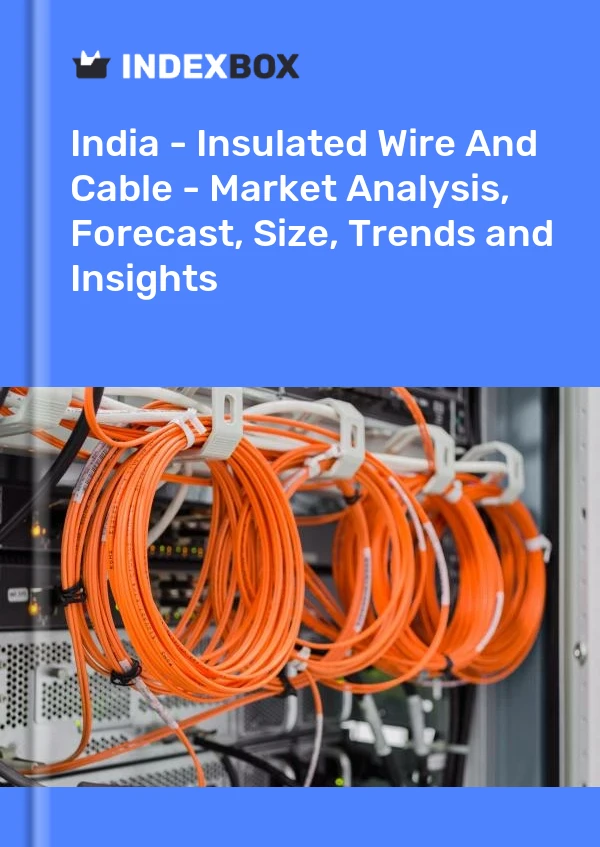 Informe India - Alambres y cables aislados - Análisis de mercado, pronóstico, tamaño, tendencias e información for 499$