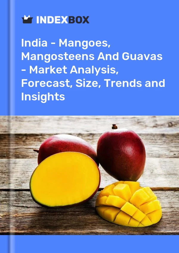 India - Mangos, mangostanes y guayabas: análisis de mercado, pronóstico, tamaño, tendencias e información