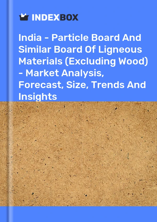 Report India - Particle Board and Similar Board of Ligneous Materials (Excluding Wood) - Market Analysis, Forecast, Size, Trends and Insights for 499$