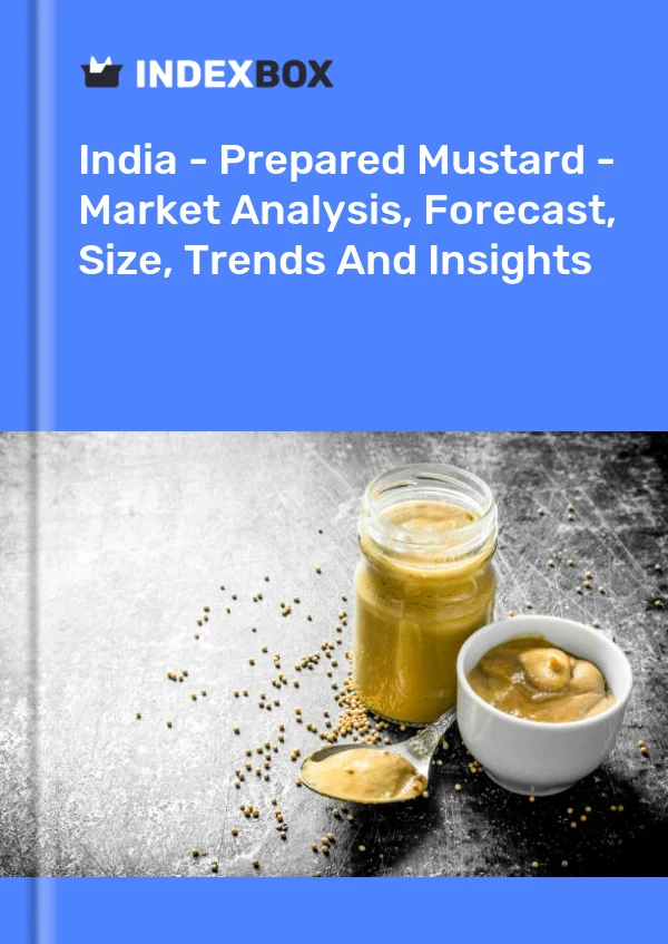 Report India - Prepared Mustard - Market Analysis, Forecast, Size, Trends and Insights for 499$
