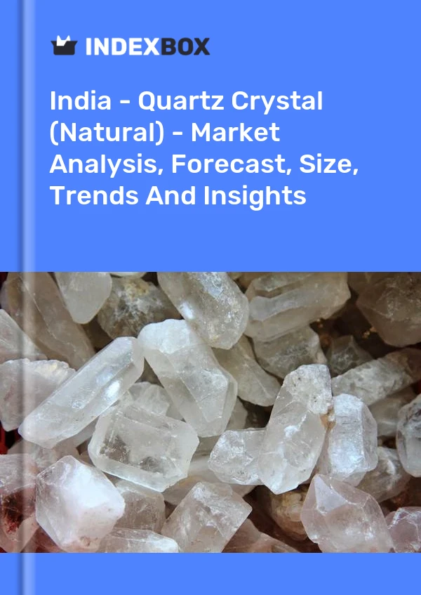 India - Cristal de cuarzo (natural) - Análisis de mercado, pronóstico, tamaño, tendencias e información