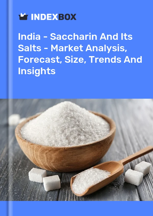 Informe India - Sacarina y sus sales - Análisis de mercado, pronóstico, tamaño, tendencias e información for 499$