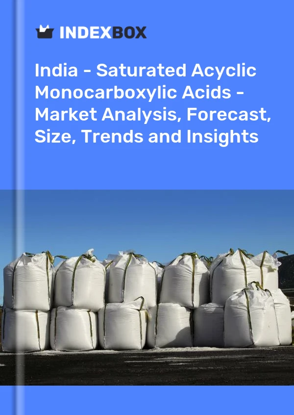 Informe India - Ácidos monocarboxílicos acíclicos saturados - Análisis de mercado, pronóstico, tamaño, tendencias e información for 499$