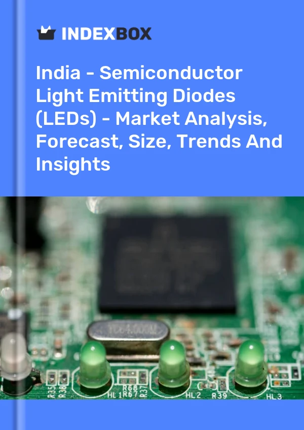 India - Semiconductor Light Emitting Diodes (LEDs) - Market Analysis, Forecast, Size, Trends And Insights