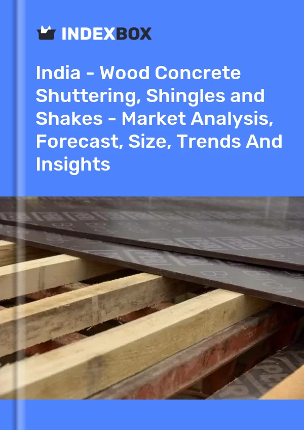 India - Encofrados para trabajos de construcción de hormigón, tejas y listones, de madera - Análisis de mercado, pronóstico, tamaño, tendencias e información