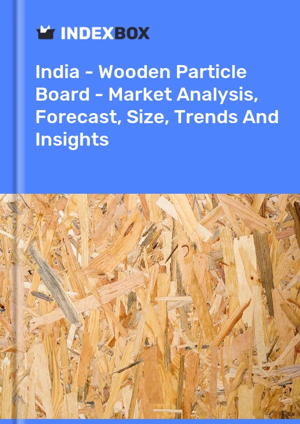 India - Wooden Particle Board - Market Analysis, Forecast, Size, Trends And Insights