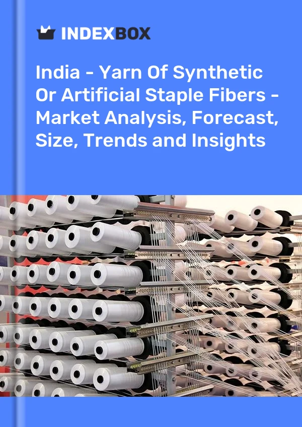 India - Hilados De Fibras Cortadas Sintéticas O Artificiales - Análisis De Mercado, Pronóstico, Tamaño, Tendencias Y Perspectivas