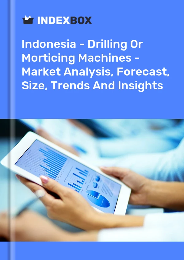 Indonesia - Drilling Or Morticing Machines - Market Analysis, Forecast, Size, Trends And Insights