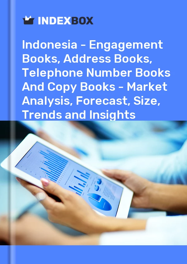 Report Indonesia - Engagement Books, Address Books, Telephone Number Books and Copy Books - Market Analysis, Forecast, Size, Trends and Insights for 499$