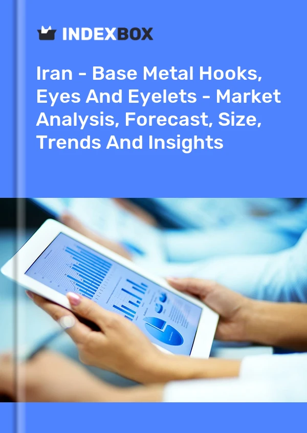 Iran - Base Metal Hooks, Eyes And Eyelets - Market Analysis, Forecast, Size, Trends And Insights