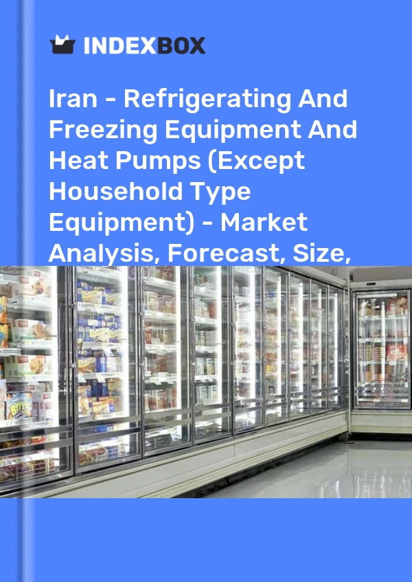 Report Iran - Refrigerating and Freezing Equipment and Heat Pumps (Except Household Type Equipment) - Market Analysis, Forecast, Size, Trends and Insights for 499$