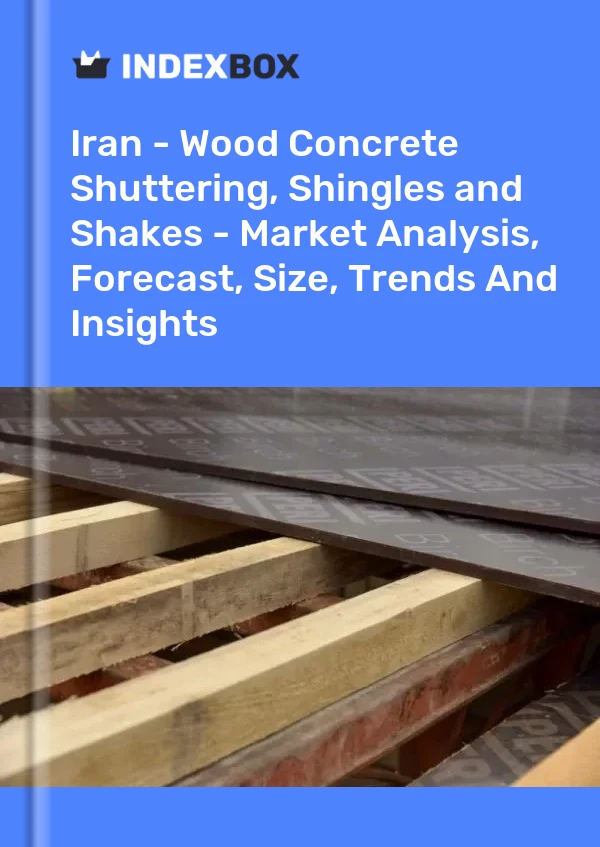 Report Iran - Wood Concrete Shuttering, Shingles and Shakes - Market Analysis, Forecast, Size, Trends and Insights for 499$