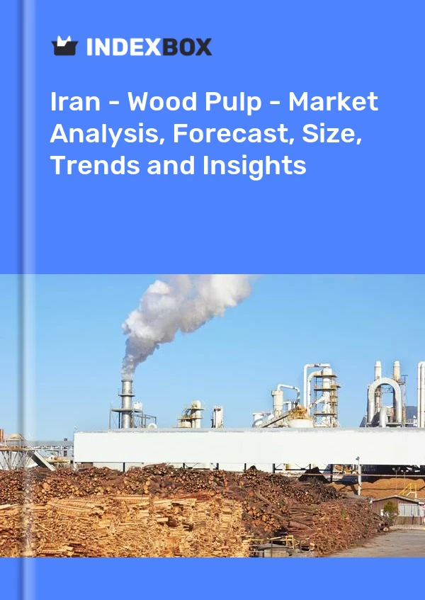 Iran - Wood Pulp - Market Analysis, Forecast, Size, Trends and Insights