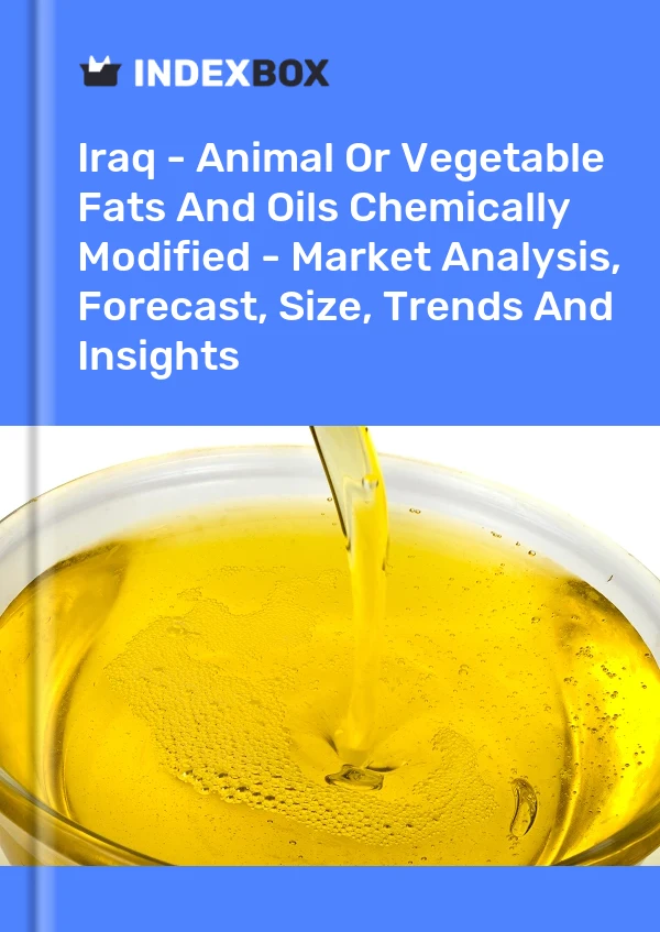 Iraq - Animal Or Vegetable Fats And Oils Chemically Modified - Market Analysis, Forecast, Size, Trends And Insights
