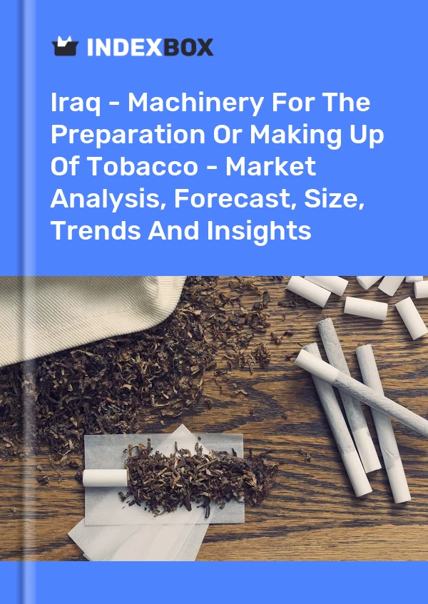 Report Iraq - Machinery for the Preparation or Making Up of Tobacco - Market Analysis, Forecast, Size, Trends and Insights for 499$