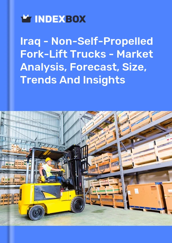 Iraq - Non-Self-Propelled Fork-Lift Trucks - Market Analysis, Forecast, Size, Trends And Insights