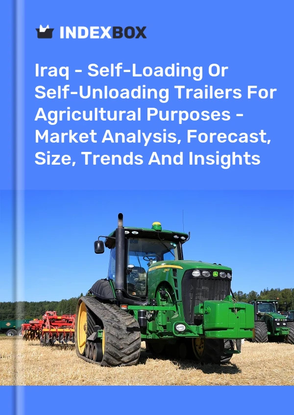 Iraq - Self-Loading Or Self-Unloading Trailers For Agricultural Purposes - Market Analysis, Forecast, Size, Trends And Insights