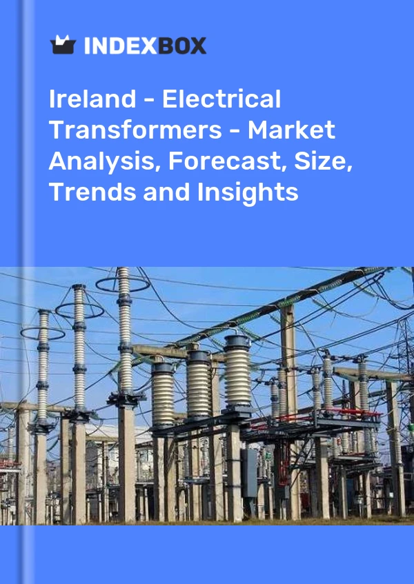 Ireland - Electrical Transformers - Market Analysis, Forecast, Size, Trends and Insights