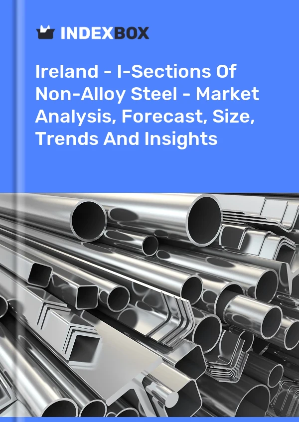 Report Ireland - I-Sections of Non-Alloy Steel - Market Analysis, Forecast, Size, Trends and Insights for 499$