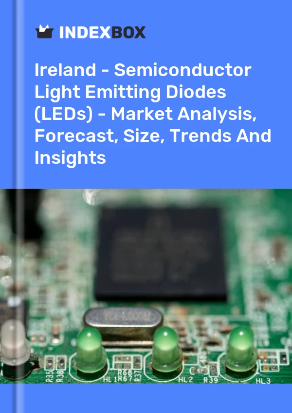 Report Ireland - Semiconductor Light Emitting Diodes (LEDs) - Market Analysis, Forecast, Size, Trends and Insights for 499$