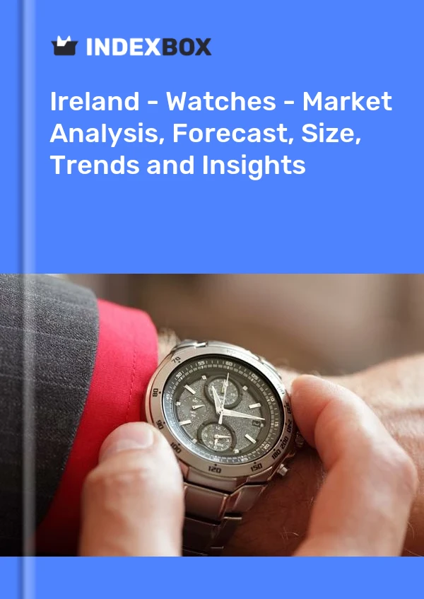 Report Ireland - Watches - Market Analysis, Forecast, Size, Trends and Insights for 499$