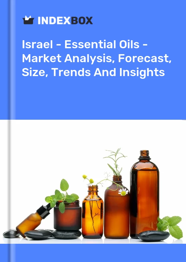 Israel - Essential Oils - Market Analysis, Forecast, Size, Trends And Insights