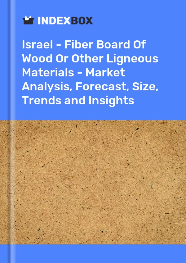 Report Israel - Fiber Board of Wood or Other Ligneous Materials - Market Analysis, Forecast, Size, Trends and Insights for 499$