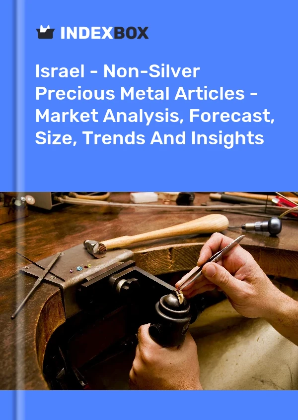 Report Israel - Non-Silver Precious Metal Articles - Market Analysis, Forecast, Size, Trends and Insights for 499$